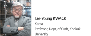 Tae-Young KWACK Korea  Professor, Dept. of Craft, Konkuk University