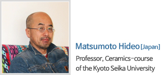 Matsumoto Hideo / Japan Professor, Ceramics-course of the Kyoto Seika University