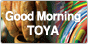 Good Morning TOYA